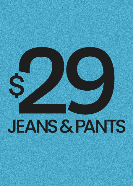 $29 JEANS & PANTS