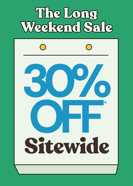 The Long Weekend Sale 30% Off* Sitewide